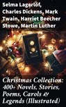 Christmas Collection: 400+ Novels, Stories, Poems, Carols & Legends (Illustrated) - Selma Lagerlöf ; Charles Dickens ; Mark Twain ; Harriet Beecher Stowe ; Martin Luther ; William Shakespeare ; Henry Wadsworth Longfellow ; Max Brand ; William Wordsworth ; Carolyn Wells ; Sophie May ; Louisa May Alcott ; Henry Van Dyke ; William John Lock - 8596547772460