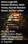 The Big Book of Christmas Magic: 400+ Holiday Novels, Tales, Poems, Carols & Legends - Selma Lagerlöf ; Charles Dickens ; Mark Twain ; Harriet Beecher Stowe ; Martin Luther ; Robert Louis Stevenson ; William Shakespeare ; Henry Wadsworth Longfellow ; Max Brand ; William Wordsworth ; Carolyn Wells ; Sophie May ; Louisa May Alcott ; Henry Van - 8596547773306