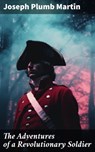 The Adventures of a Revolutionary Soldier - Joseph Plumb Martin ; Fiona Merriweather - 8596547773450