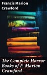 The Complete Horror Books of F. Marion Crawford - Francis Marion Crawford ; Ryan Wells - 8596547773849