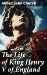 The Life of King Henry V of England - Alfred John Church ; Meredith Langley - 8596547774129