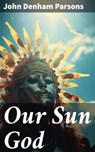 Our Sun God - John Denham Parsons ; Julian Elliott - 8596547775010