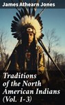 Traditions of the North American Indians (Vol. 1-3) - James Athearn Jones ; Rachel Kirk - 8596547776956