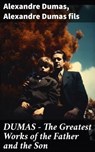 DUMAS - The Greatest Works of the Father and the Son - Alexandre Dumas ; Alexandre Dumas fils - 8596547777274