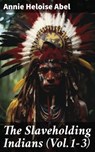 The Slaveholding Indians (Vol.1-3) - Annie Heloise Abel - 8596547778141