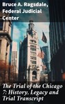 The Trial of the Chicago 7: History, Legacy and Trial Transcript - Bruce A. Ragsdale ; Federal Judicial Center - 8596547778202