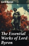 The Essential Works of Lord Byron - Lord Byron - 8596547778660