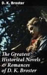 The Greatest Historical Novels & Romances of D. K. Broster - D. K. Broster - 8596547779179