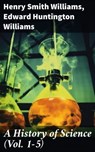 A History of Science (Vol. 1-5) - Henry Smith Williams ; Edward Huntington Williams - 8596547779421