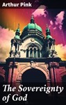 The Sovereignty of God - Arthur Pink ; Caleb Bradford - 8596547779780