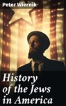 History of the Jews in America - Peter Wiernik ; Cassidy Atkinson - 8596547780069