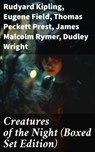 Creatures of the Night (Boxed Set Edition) - Rudyard Kipling ; Eugene Field ; Thomas Peckett Prest ; James Malcolm Rymer ; Dudley Wright ; Hume Nisbet ; John William Polidori ; E. F. Benson ; George W. M. Reynolds ; Robert E. Howard ; Richard Francis Burton ; Marie de France ; Sheridan Le Fanu ; Jan - 8596547780403