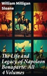The Life and Legacy of Napoleon Bonaparte: All 4 Volumes - William Milligan Sloane - 8596547780533