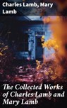 The Collected Works of Charles Lamb and Mary Lamb - Charles Lamb ; Mary Lamb - 8596547780991