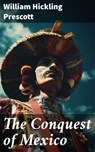 The Conquest of Mexico - William Hickling Prescott ; Cassidy Whitfield - 8596547781080