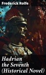 Hadrian the Seventh (Historical Novel) - Frederick Rolfe - 8596547781172