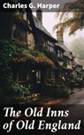 The Old Inns of Old England - Charles G. Harper ; Jamie Hicks - 8596547781783