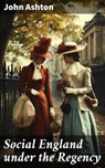 Social England under the Regency - John Ashton - 8596547782124