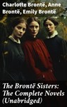 The Brontë Sisters: The Complete Novels (Unabridged) - Charlotte Brontë ; Anne Brontë ; Emily Brontë - 8596547782933