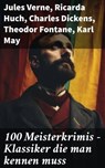 100 Meisterkrimis - Klassiker die man kennen muss - Jules Verne ; Ricarda Huch ; Charles Dickens ; Theodor Fontane ; Karl May ; Mark Twain ; Hugo Bettauer ; Eufemia von Adlersfeld-Ballestrem ; Robert Louis Stevenson ; Edgar Allan Poe ; Charlotte Brontë ; Anne Brontë ; Emily Brontë ; Arthur Conan Doyle ; Jo - 8596547784012