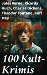 100 Kult-Krimis - Jules Verne ; Ricarda Huch ; Charles Dickens ; Theodor Fontane ; Karl May ; Mark Twain ; Hugo Bettauer ; Eufemia von Adlersfeld-Ballestrem ; Robert Louis Stevenson ; Edgar Allan Poe ; Anne Brontë ; Emily Brontë ; Arthur Conan Doyle ; Joseph Conrad ; Walte - 8596547784029
