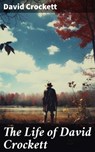 The Life of David Crockett - David Crockett ; Jared Covington - 8596547785958