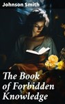 The Book of Forbidden Knowledge - Johnson Smith ; Noah Sterling - 8596547787525