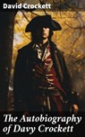 The Autobiography of Davy Crockett - David Crockett ; Jared Covington - 8596547788324