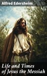 Life and Times of Jesus the Messiah - Alfred Edersheim - 8596547789628