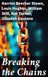 Breaking the Chains - Harriet Beecher Stowe ; Louis Hughes ; William Still ; Nat Turner ; Olaudah Equiano ; Sojourner Truth ; Mary Prince ; Frederick Douglass ; Booker T. Washington ; Elizabeth Keckley ; Solomon Northup ; Josiah Henson ; Ellen Craft ; William Craft ; Sarah H.  - 8596547791751
