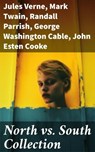 North vs. South Collection - Jules Verne ; Mark Twain ; Randall Parrish ; George Washington Cable ; John Esten Cooke ; Edward Robins ; John William De Forest ; Ambrose Bierce ; Winston Churchill ; Edward Everett Hale ; Charles King ; Natalie Sumner Lincoln ; Charles Carleton Coffin ; - 8596547792239