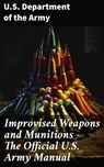 Improvised Weapons and Munitions - The Official U.S. Army Manual - U.S. Department of the Army - 8596547793182