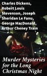 Murder Mysteries for the Long Christmas Night - Charles Dickens ; Robert Louis Stevenson ; Joseph Sheridan Le Fanu ; George MacDonald ; Arthur Cheney Train ; Arthur Conan Doyle ; Thomas Hardy ; John Kendrick Bangs ; Nathaniel Hawthorne ; Grant Allen ; Wilkie Collins ; Saki ; Fergus Hume ; Edgar Wallace - 8596547793656