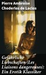 Gefährliche Liebschaften (Les Liaisons dangereuses): Ein Erotik Klassiker - Pierre Ambroise Choderlos de Laclos ; Finnian Chase - 8596547795964