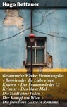 Gesammelte Werke: Hemmungslos + Bobbie oder die Liebe eines Knaben + Der Frauenmörder (3 Krimis) + Das blaue Mal + Die Stadt ohne Juden + Der Kampf um Wien + Die freudlose Gasse (4 Romane) - Hugo Bettauer - 8596547796886