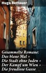 Gesammelte Romane: Das blaue Mal + Die Stadt ohne Juden + Der Kampf um Wien + Die freudlose Gasse - Hugo Bettauer - 8596547796909