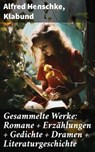 Gesammelte Werke: Romane + Erzählungen + Gedichte + Dramen + Literaturgeschichte - Alfred Henschke ; Klabund - 8596547798965