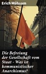 Die Befreiung der Gesellschaft vom Staat - Was ist kommunistischer Anarchismus? - Erich Mühsam - 8596547800422