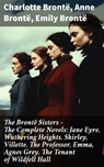 The Brontë Sisters - The Complete Novels: Jane Eyre, Wuthering Heights, Shirley, Villette, The Professor, Emma, Agnes Grey, The Tenant of Wildfell Hall - Charlotte Brontë ; Anne Brontë ; Emily Brontë - 8596547802709