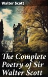 The Complete Poetry of Sir Walter Scott - Walter Scott ; Fiona Merriweather - 8596547802846