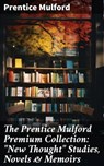 The Prentice Mulford Premium Collection: "New Thought" Studies, Novels & Memoirs - Prentice Mulford - 8596547804079