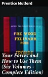 Your Forces and How to Use Them (Six Volumes - Complete Edition) - Prentice Mulford - 8596547804086
