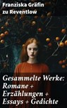 Gesammelte Werke: Romane + Erzählungen + Essays + Gedichte - Franziska Gräfin zu Reventlow - 8596547804895