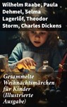 Gesammelte Weihnachtsmärchen für Kinder (Illustrierte Ausgabe) - Wilhelm Raabe ; Paula Dehmel ; Selma Lagerlöf ; Theodor Storm ; Charles Dickens ; Hermann Löns ; Ludwig Bechstein ; Adalbert Stifter ; Ludwig Thoma ; Oscar Wilde ; Peter Rosegger ; Frances Hodgson Burnett ; O. Henry ; Georg Ebers ; E. T. A. Hoffmann ; Han - 8596547805724