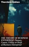 THE THEORY OF BUSINESS ENTERPRISE (Nature, Causes, Utility & Drift of Business Enterprise) - Thorstein Veblen - 8596547806585