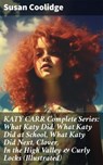KATY CARR Complete Series: What Katy Did, What Katy Did at School, What Katy Did Next, Clover, In the High Valley & Curly Locks (Illustrated) - Susan Coolidge - 8596547807988