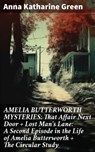 AMELIA BUTTERWORTH MYSTERIES: That Affair Next Door + Lost Man's Lane: A Second Episode in the Life of Amelia Butterworth + The Circular Study - Anna Katharine Green ; Clayton Kimball - 8596547809067