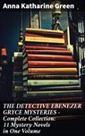 THE DETECTIVE EBENEZER GRYCE MYSTERIES – Complete Collection: 11 Mystery Novels in One Volume - Anna Katharine Green - 8596547809081