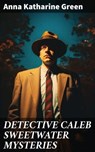 DETECTIVE CALEB SWEETWATER MYSTERIES - Anna Katharine Green ; Clayton Kimball - 8596547809098