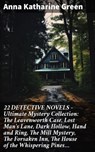 22 DETECTIVE NOVELS - Ultimate Mystery Collection: The Leavenworth Case, Lost Man's Lane, Dark Hollow, Hand and Ring, The Mill Mystery, The Forsaken Inn, The House of the Whispering Pines… - Anna Katharine Green ; Clayton Kimball - 8596547809104